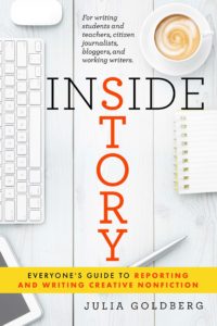 Inside Story: Everyone’s Guide to Reporting and Writing Creative Nonfiction.